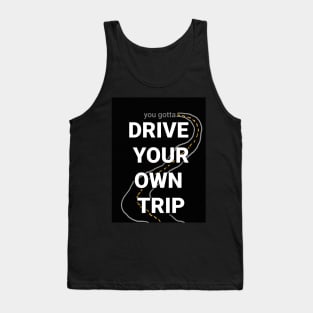 Drive your own trip! Tank Top